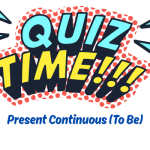 Present Continuous (To Be) Quiz
